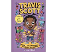 TRAVIS SCOTT: FROM LITTLE DREAMER TO MUSIC SUPERSTAR: A Fun and Inspiring Kids Biography and Gift Book for Young Music Fans