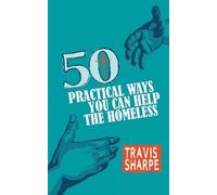 Travis Sharpe 50 Practical Ways You Can Help the Homeless (Tascabile)