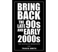 Travis Smith Bring Back the Late 90S and Early 2000S (Tascabile)