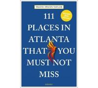 Travis Swann Taylor 111 Places in Atlanta That You Must Not Miss (Tascabile)