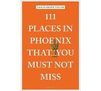 Travis Swann Taylor 111 Places in Phoenix That You Must Not Miss (Tascabile)
