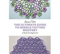 Travis T Leon The Ultimate Guide to Needle Tatting Mastery (Tascabile)