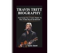 Travis tritt biography: From Georgia Clay to Country Thunder- No Hats, No Rules Born for the Backroads
