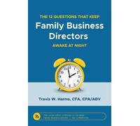 Travis W Harms The 12 Questions That Keep Family Business Directors (Tascabile)