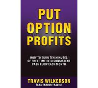 Put Option Profits: How to Turn Ten Minutes of Free Time into Consistent Cash Flow Each Month