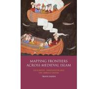 Travis Zadeh Mapping Frontiers Across Medieval Islam (Tascabile)