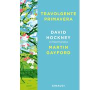 Travolgente primavera. David Hockney in Normandia - 2023 - Einaud