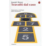 Travolti dal caso. Matematica e mitologie delle coincidenze