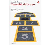 Travolti dal caso. Matematica e mitologie delle coincidenze - Mazur Joseph