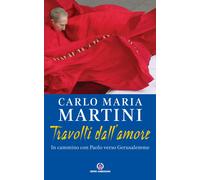 Travolti dall'amore. In cammino con Paolo verso Gerusalemme - Martini Carl...