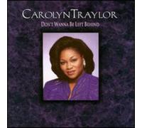 Traylor Carolyn - Don'T Wanna Be Left Behind