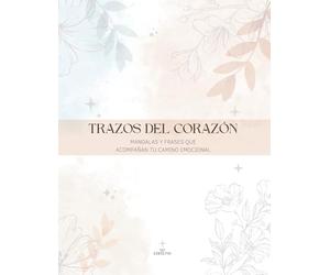 TRAZOS DEL CORAZÓN: Mandalas y frases que acompañan tu camino emocional