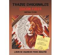 Trazos emocionales: FUEGO: Libro de colorear para adultos para el control de la ira: 40 ilustraciones en 3 fases (Estallido, Transición y Calma) contra el estrés.