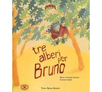 Tre alberi per Bruno. Ediz. illustrata