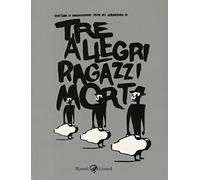 Tre allegri ragazzi morti. Ediz. illustrata