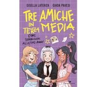 Tre amiche in terza media. Come sopravvivere all'ultimo anno!