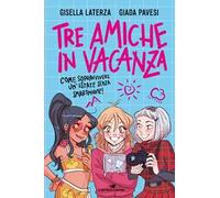 Tre amiche in vacanza. Come sopravvivere un'estate senza smartphone!