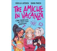 Tre amiche in vacanza. Come sopravvivere un'estate senza smartphone [Hardcover]
