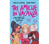 Tre amiche in vacanza. Come sopravvivere un'estate senza smartphone - Lat...