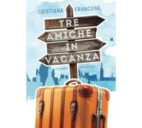 Tre amiche in vacanza: Un viaggio tutto da ridere