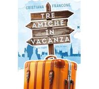 Tre amiche in vacanza. Un viaggio tutto da ridere