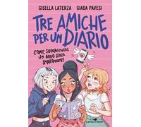 Tre amiche per un diario. Come sopravvivere un anno senza smartphone!