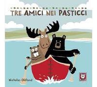 Tre amici nei pasticci. Ediz. a colori