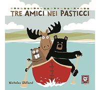 Tre amici nei pasticci. Ediz. a colori
