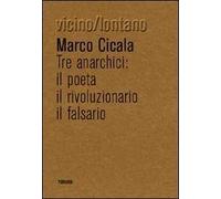 Tre anarchici. Il poeta, il rivoluzionario, il falsario