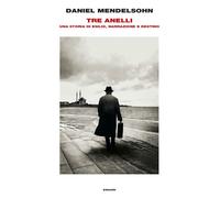 Tre anelli. Una storia di esilio, narrazione e destino - Mendelsohn Daniel