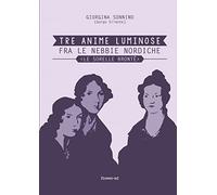 Tre Anime Luminose Fra le Nebbie Nordiche. Le Sorelle Brontë