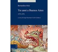 Tre anni a Buenos Aires. 1975-1978 - [Libreria Editrice Viella]