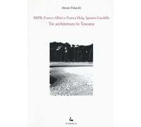 Tre architetture in Toscana. BBPR, Franco Albini e Franca Helg, Ignazio Gardella