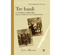 Tre bauli. Un'epopea famigliare dalla Toscana all'Argentina