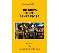 Tre brevi storie fantasiose: Ra e io-Zak-Le dieci leggi di Belmus