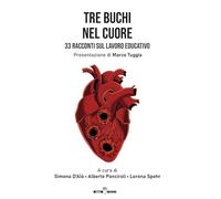 Tre buchi nel cuore. 33 racconti sul lavoro educativo