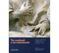 Tre Cardinali e un Monumento. Viaggio nella Roma del Seicento tra Devozione e Ar