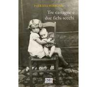 Tre castagne e due fichi secchi. Ediz. integrale