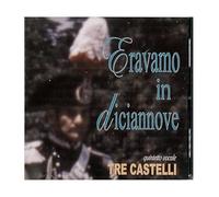 Tre Castelli - TRE CASTELLI - ERAVAMO IN 19 - [1 CD]