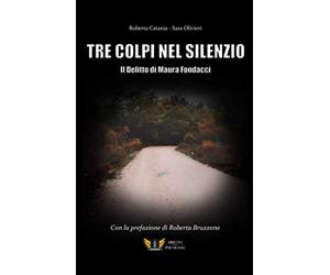 Tre Colpi Nel Silenzio - Il delitto di Maura Fondacci