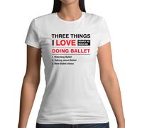 Tre Cose Che Amo Tanto Quanto Il Balletto - Maglietta Donna - Danza