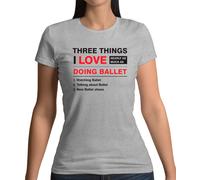 Tre Cose Che Amo Tanto Quanto Il Balletto - Maglietta Donna - Danza