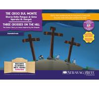 Tre croci sul monte. Storia della Pasqua di Gesù ispirata ai Vangeli. Stor...