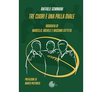 Tre cuori e una palla ovale. Biografia dei fratelli Marcello, Michele e Ma...