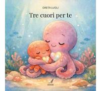 Tre cuori per te. Ediz. a colori