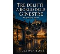 Tre delitti a Borgo delle Ginestre: Tre gialli cozy italiani
