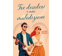 Tre desideri e una maledizione - Wood Laura