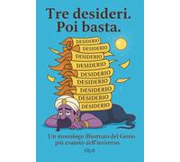TRE DESIDERI. POI BASTA.: Un monologo illustrato del Genio più esausto dell’universo