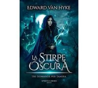 Tre domande per Tamira. La stirpe oscura. Vol. 1 - Van Hyke Edward