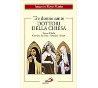 Tre donne sante. Dottori della Chiesa. Teresa d'Avila, Caterina da Siena, ...